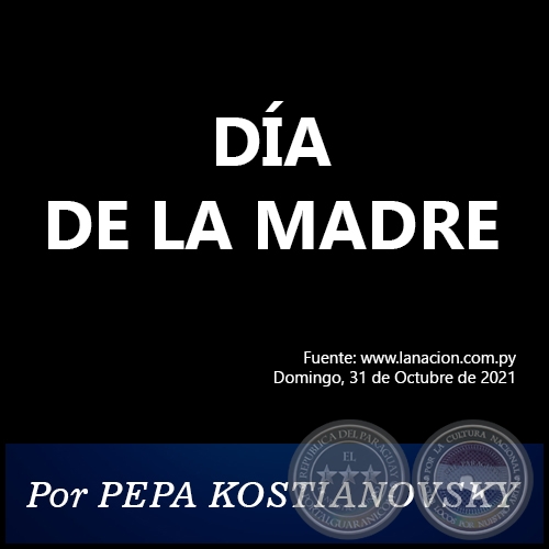 DÍA DE LA MADRE - Por PEPA KOSTIANOVSKY - Domingo, 31 de Octubre de 2021